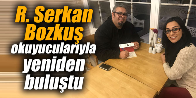 R. Serkan Bozkuş okuyucularıyla yeniden buluştu