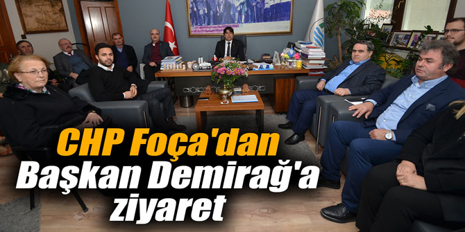 CHP Foça'dan Başkan Demirağ'a ziyaret