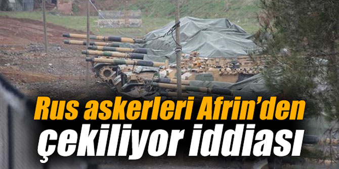 Rusya'nı﻿n askerlerini Afrin'den çekmeye başladığı iddia edildi