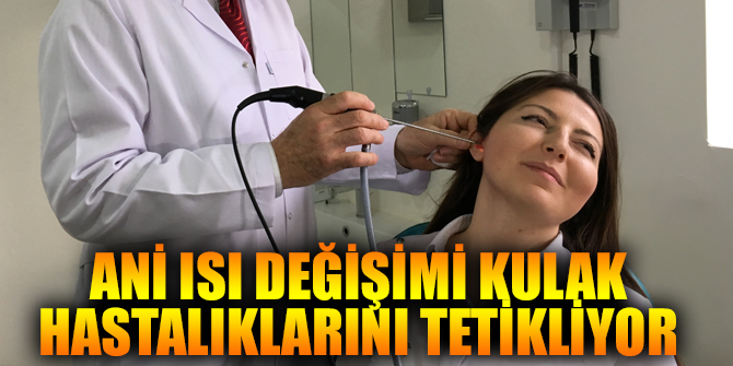Ani ısı değişimi kulaklara dikkat!