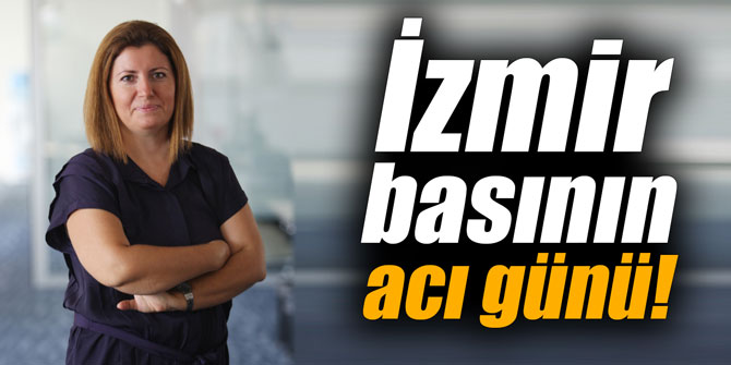 İzmir basının acı günü!