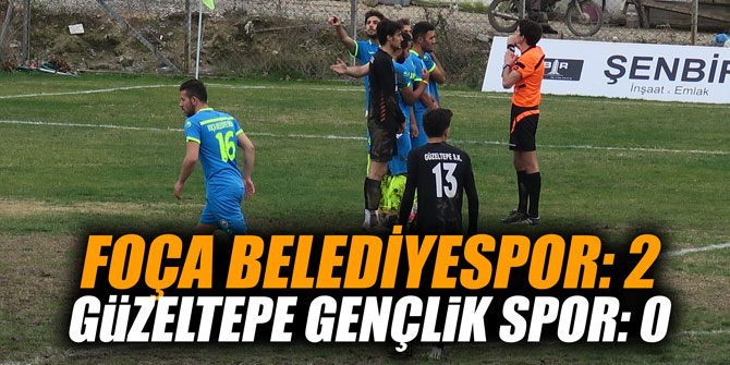 FOÇA BELEDİYESPOR 2 - GÜZELTEPE GENÇLİK SPOR 0
