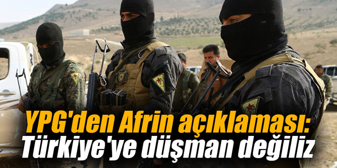 YPG'den Afrin açıklaması: Türkiye'ye düşman değiliz