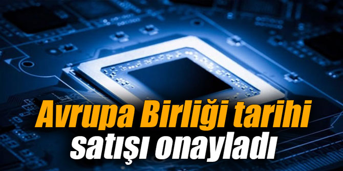 Avrupa Birliği tarihi satışı onayladı