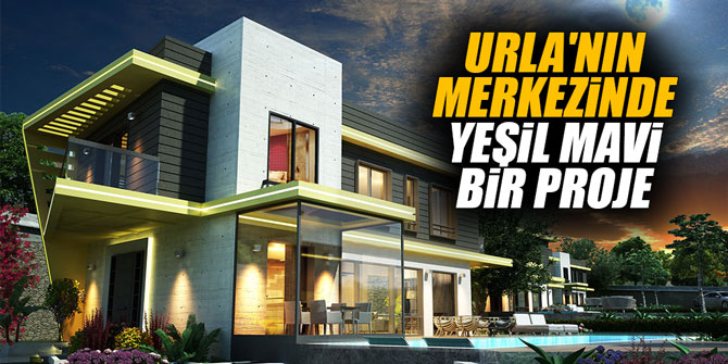 URLA'NIN MERKEZİNDE YEŞİL MAVİ BİR PROJE