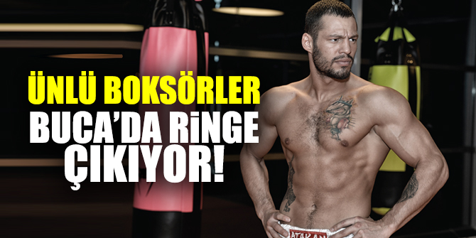 Dünyaca ünlü boksörler Buca’da!