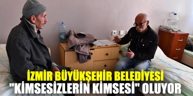 Büyükşehir, "kimsesizlerin kimsesi" oluyor