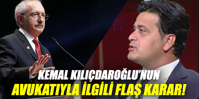 Kemal Kılıçdaroğlu’nun avukatıyla ilgili flaş karar