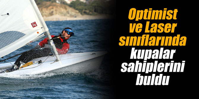 Optimist ve Laser sınıflarında  kupalar sahiplerini buldu