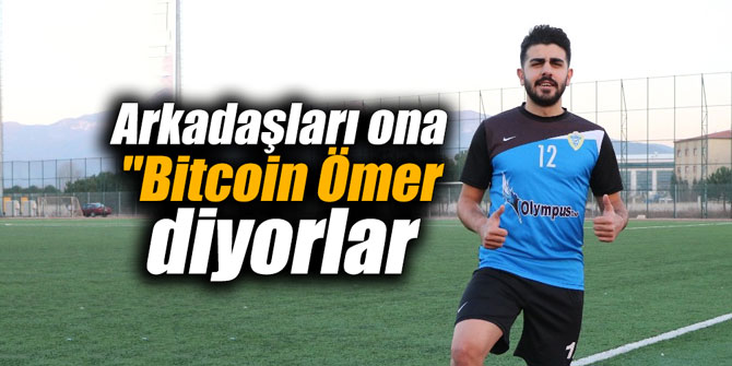 Arkadaşları ona "Bitcoin Ömer diyorlar