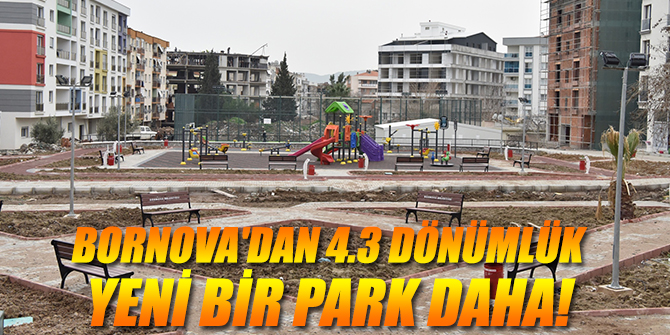 Bornova'dan 4.3 dönümlük yeni bir park daha!