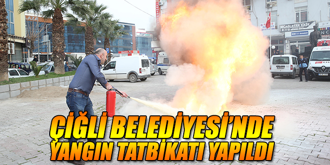 ÇİĞLİ BELEDİYESİ’NDE YANGIN TATBİKATI YAPILDI