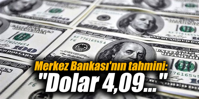 Merkez Bankası'nın tahmini: "Dolar 4,09..."