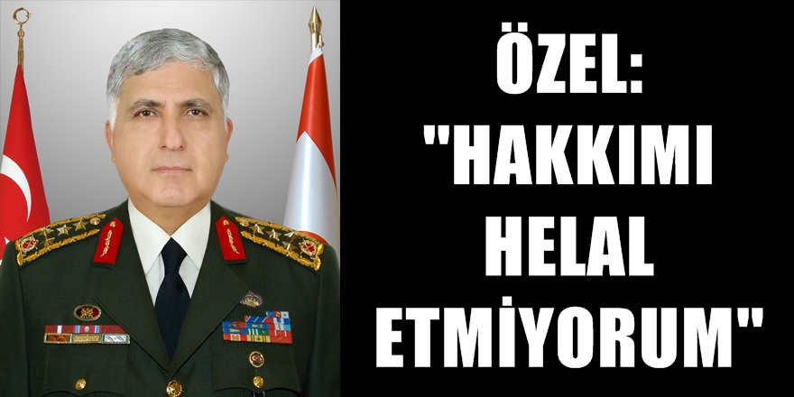 Özel: ''Hakkımı helal etmiyorum''