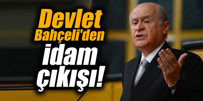 Devlet Bahçeli'den idam çıkışı!