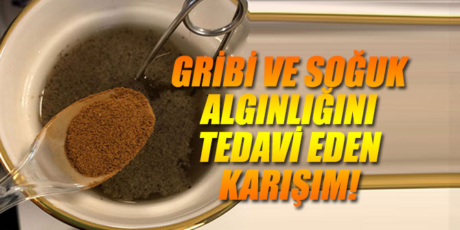 Gribi ve soğuk algınlığını tedavi eden karışım!