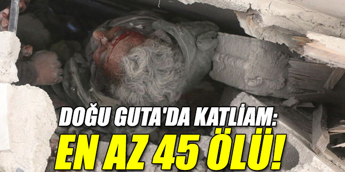 Katliam: En az 45 ölü!