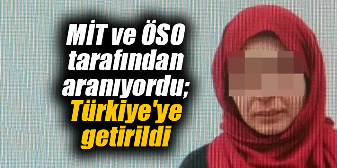 MİT ve ÖSO tarafından aranıyordu; Türkiye'ye getirildi