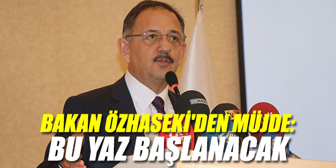 Bakan Özhaseki'den müjde