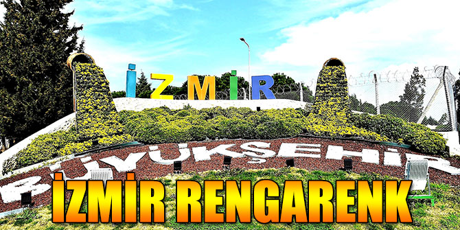 İzmir, renkli çalıları, ağaçları ve gece ışıklandırmalarıyla rengarenk