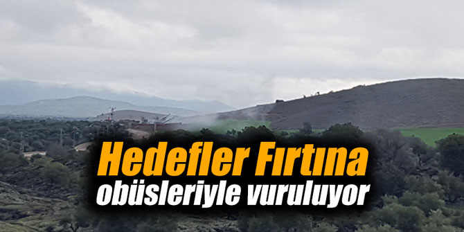 Hedefler Fırtına obüsleriyle vuruluyor