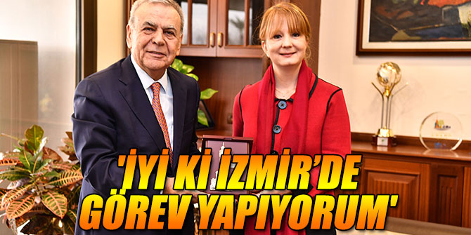 'İyi ki İzmir’de görev yapıyorum'