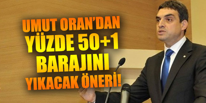 Umut Oran’dan yüzde 50+1 barajını yıkacak öneri!