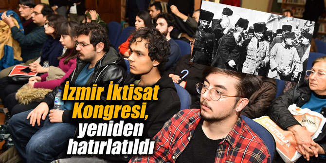 İzmir İktisat Kongresi, yeniden hatırlatıldı