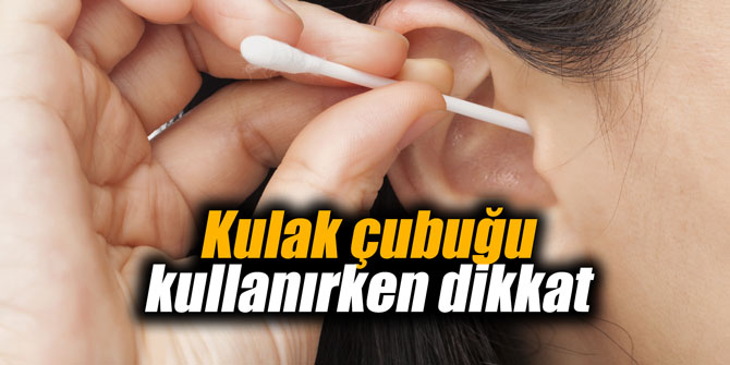 Kulak çubuğu kullanırken dikkat