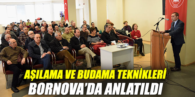 Aşılama ve Budama teknikleri Bornova’da konuştu