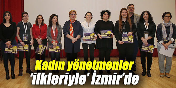 Kadın yönetmenler ‘ilkleriyle’ İzmir’de buluştu