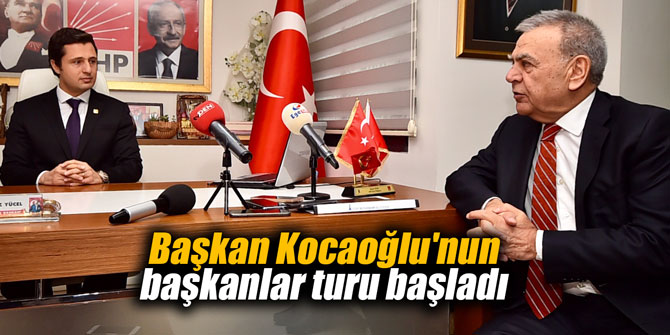 Başkan Kocaoğlu'nun başkanlar turu başladı