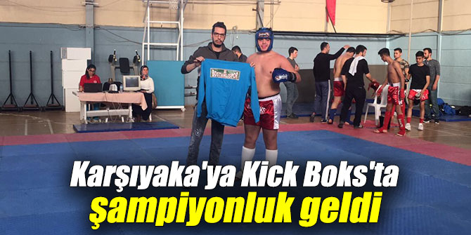 Karşıyaka'ya Kick Boks'ta şampiyonluk!