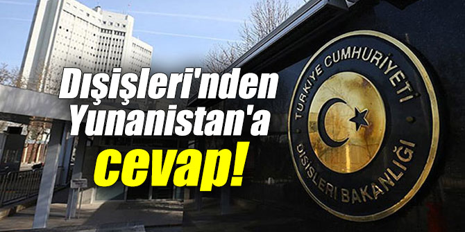 Dışişleri'nden Yunanistan'a cevap!