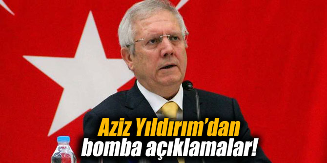Aziz Yıldırım’dan bomba açıklamalar!