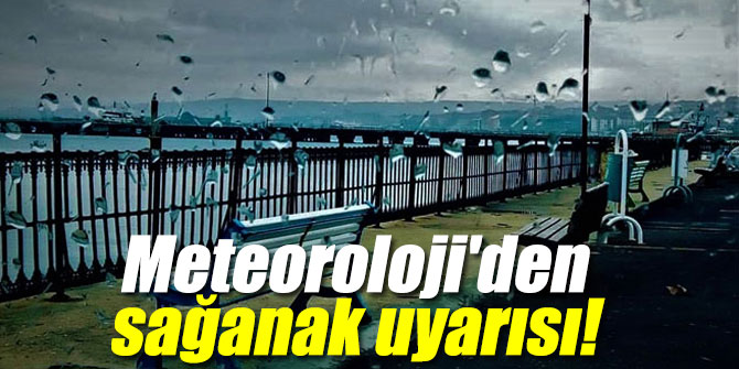 Meteoroloji'den sağanak uyarısı yapıldı!