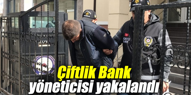 Çiftlik Bank yöneticisi yakalandı