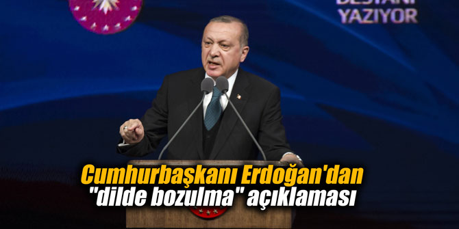 Cumhurbaşkanı Erdoğan'dan "dilde bozulma" açıklaması