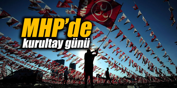 MHP’de kurultay günü