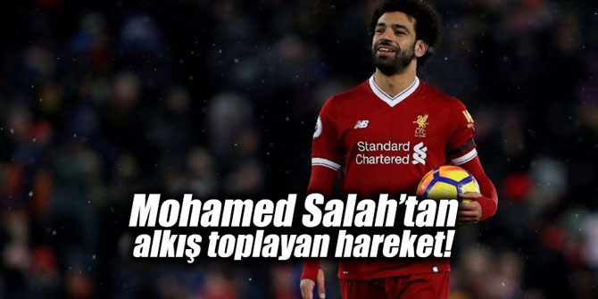Mohamed Salah’tan alkış toplayan hareket!