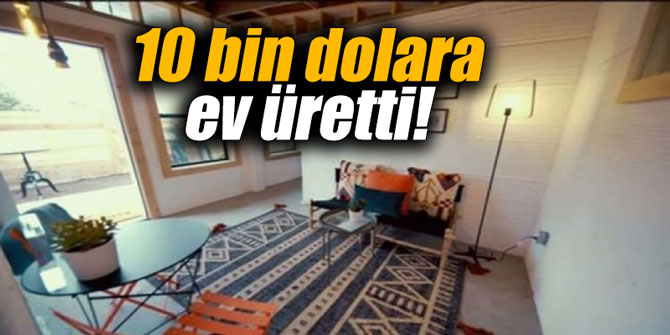 10 bin dolara ev üretti!