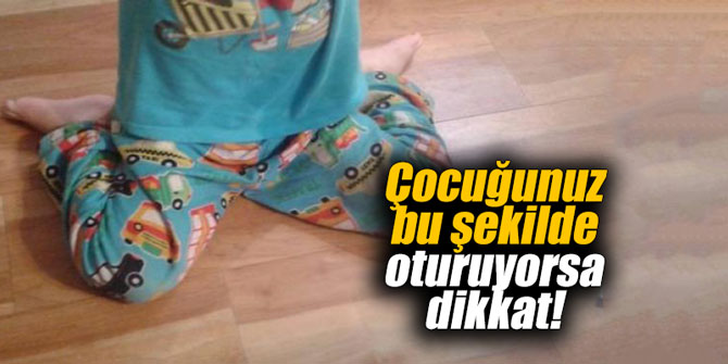 Çocuğunuz bu şekilde oturuyorsa dikkat!