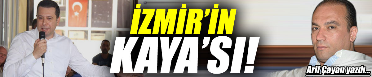 İZMİR’İN KAYA’SI!