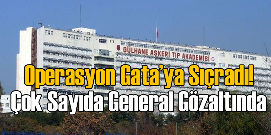 GATA'dan 3 General Gözaltına Alındı