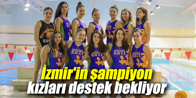 İzmir'in şampiyon kızları destek bekliyor