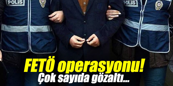 5 ilde FETÖ operasyonu! Çok sayıda gözaltı