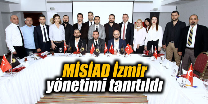 MİSİAD İzmir il yönetim kurulu belirlendi