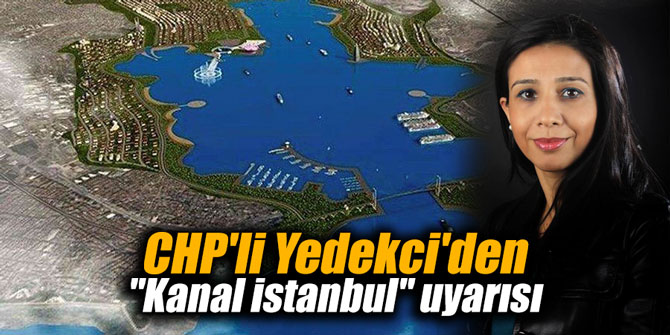 CHP'li Yedekci'den "Kanal İstanbul" uyarısı