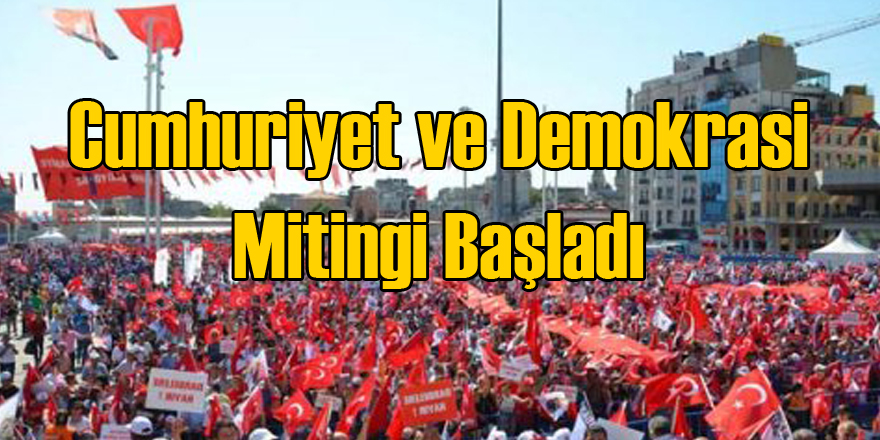 Cumhuriyet ve Demokrasi Mitingi Başladı