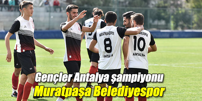 Gençler Antalya şampiyonu Muratpaşa Belediyespor